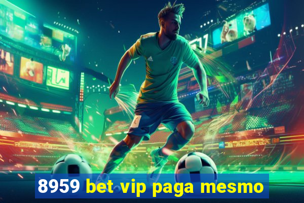 8959 bet vip paga mesmo